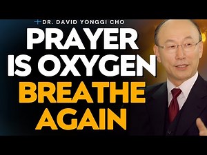 PRAYER IS OXYGEN: Dr. David Yonggi Cho’s TABERNACLE PRAYER Map to GLORY & REVIVALNow