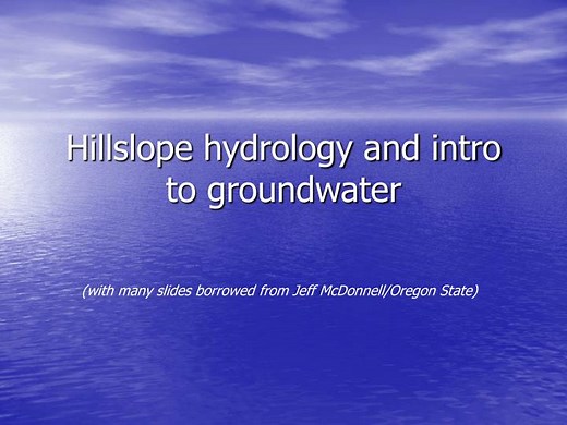 Hillslope hydrology and intro to groundwater - SlideServe