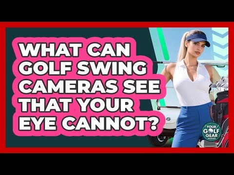 What Can Golf Swing Cameras See That Your Eye Cannot? - Your Golf Gear Insider