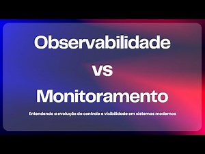 Monitoramento vs Observabilidade - Explicado em 4 min