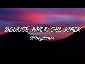 Ohboyprince - Bounce when she walk (lyrics)