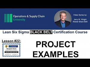 Lean Six Sigma Black Belt Certification Project- What Successful Projects Look Like: Lesson #22