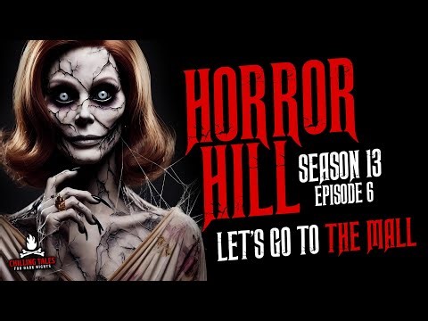"Let's Go to the Mall!" S13E06 💀 Horror Hill (Scary Stories Creepypasta Podcast)