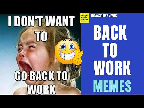 Todays Funny Memes - Back to work memes
