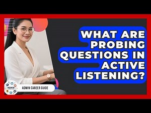 What Are Probing Questions In Active Listening? - Admin Career Guide