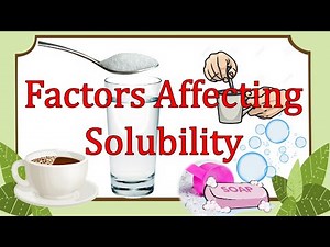 Factors Affecting Solubility