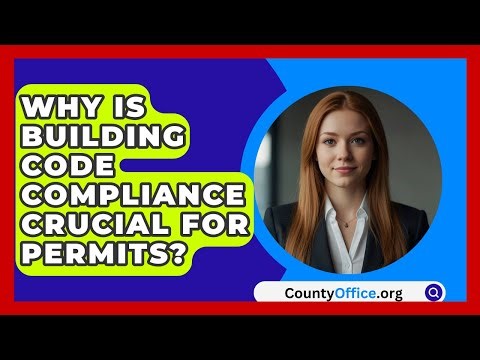 Why Is Building Code Compliance Crucial For Permits? - CountyOffice.org