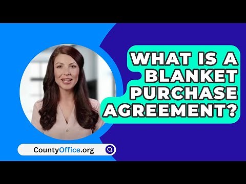 What Is A Blanket Purchase Agreement? - CountyOffice.org