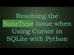 Resolving the NoneType Issue when Using Cursor in SQLite with Python