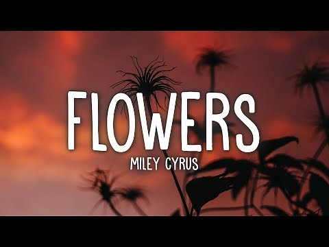 Miley Cyrus - Flowers (Lyrics)