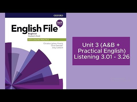 English File (4th edition)Beginner Student’s Book -Listening 3.1-3.26 -Unit 3A&B + Practical English
