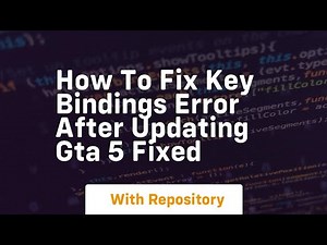 How to fix key bindings error after updating gta 5 fixed