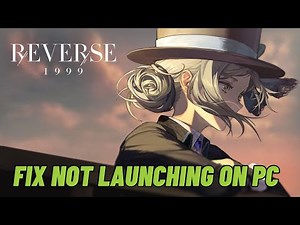 How To Fix Reverse: 1999 Not Launching Error On PC | Fix Reverse: 1999 Won't Launch Error