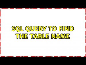 SQL query to find the table name (3 Solutions!!)