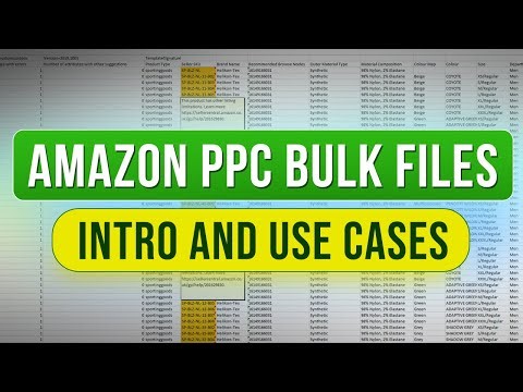 Amazon PPC Bulk Files - Intro and Use Cases