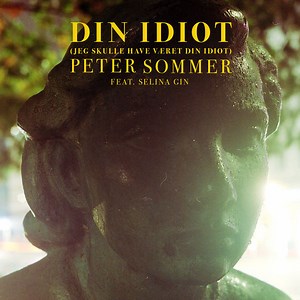 Peter Sommer Feat. Selina Gin - Din Idiot (Jeg Skulle Have Været Din Idiot)