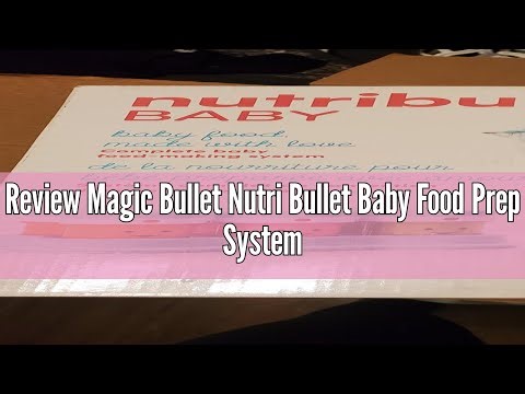 Review Magic Bullet Nutri Bullet Baby Food Prep System