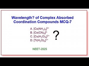 Wavelength? of Complex Absorbed: Coordination Compounds MCQ-7‪@anpru-hzChem‬
