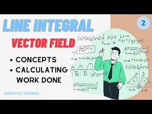 Line Integral - Vector Field || Concept and Work Done || Safayat Munna,BUET'19