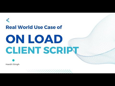 Real world use case of on Load Client Script in ServiceNow