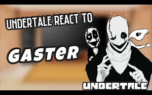 Undertale react to Gaster