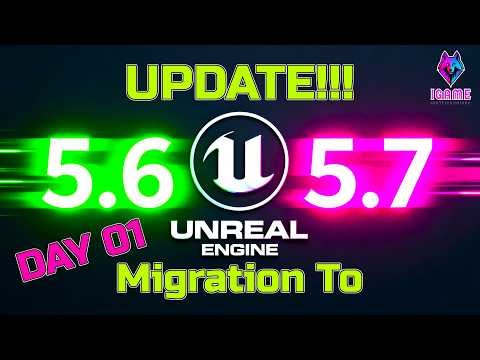 Unreal Engine 5.7 Migration Guide: Bug Fix & Project Update (UE 5.6 to 5.7) | IGAME Series #2