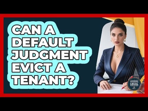 Can A Default Judgment Evict A Tenant? - Avoiding Common Legal Mistakes