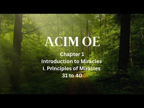 Ch 1 | Intro to Miracles | I. Principles of Miracles 31 to 40 | ACIM OE