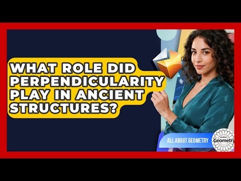 What Role Did Perpendicularity Play In Ancient Structures? - All About Geometry