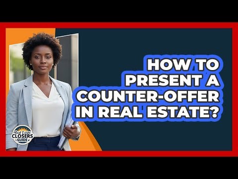How To Present A Counter-Offer In Real Estate?