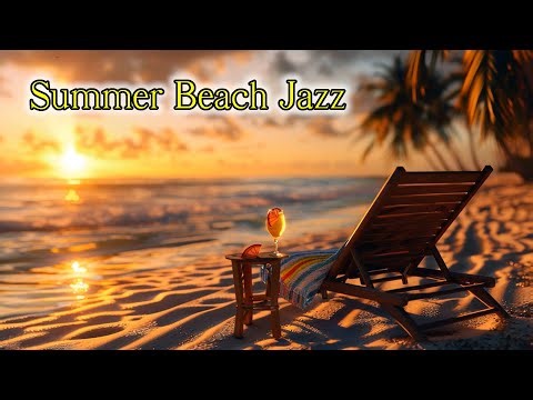 Summer Beach Jazz 🏖️ Smooth Jazz & Ocean Waves for Chill & Relax , or simply relaxing on the beach.
