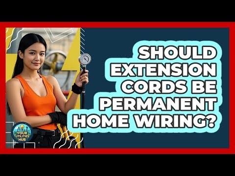 Should Extension Cords Be Permanent Home Wiring?