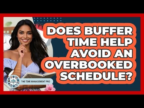 Does Buffer Time Help Avoid An Overbooked Schedule?