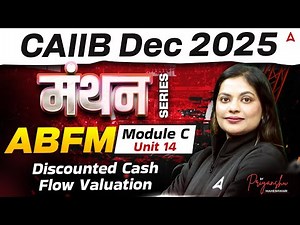 CAIIB ABFM 2025 | Module C Unit 14 | Discounted Cash Flow Valuation | Priyanshu Maheshwari