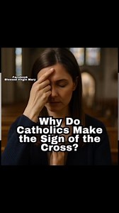21K views · 698 reactions | Why Do Catholics Make the Sign of the Cross? | Blessed Virgin Mary | Facebook