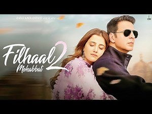 Filhaal2 Mohabbat | Akshay Kumar Ft. Nupur Sanon | Ammy Virk , B-Praak & Arvindr Khaira