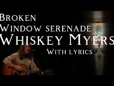 Lyrics- Whiskey Myers: Broken Window Serenade
