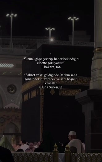 (Bakara,144) (Duha Suresi,5)
