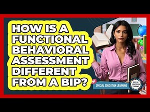 How Is a Functional Behavioral Assessment Different From a BIP?