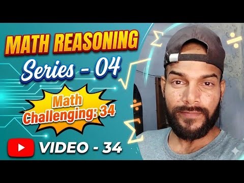 MATH REASONING| Series-04| Math Challenging:34| VIDEO-34