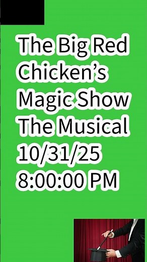 The Big Red Chicken’s Magic Show The Musical 10/31/25 8:00:00 PM