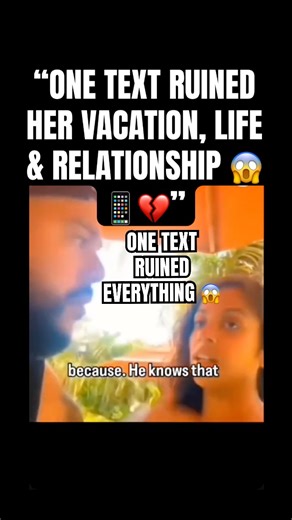 “ONE TEXT RUINED HER VACATION, LIFE & RELATIONSHIP 😱📱💔”
