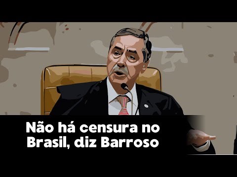 "There is no censorship in Brazil," says Barroso