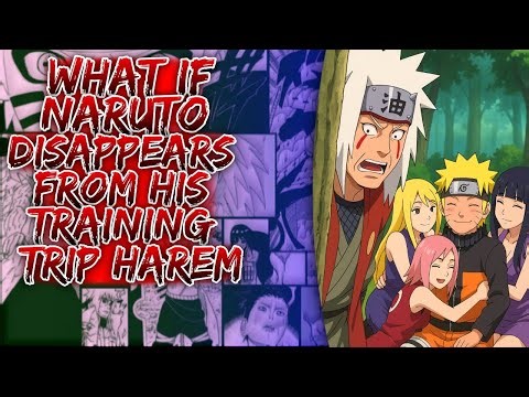 What If Naruto Disappears From His Training Trip Harem ||