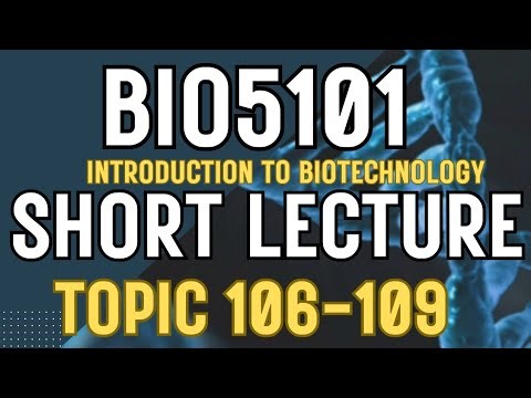 BIO5101 Introduction To Biotechnology Updated course| Short Lectures | Topics 106-109