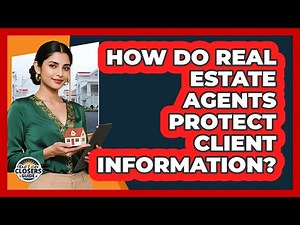 How Do Real Estate Agents Protect Client Information? - Real Estate Closers Guide