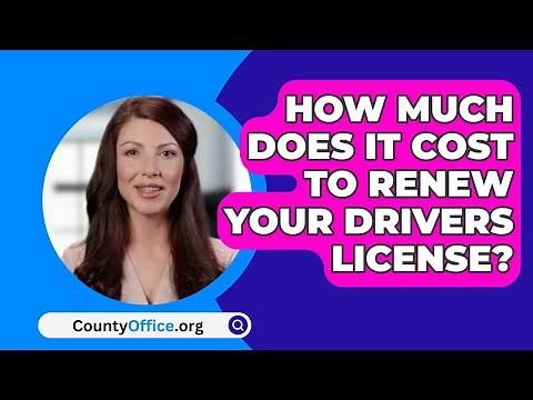 How Much Does It Cost To Renew Your Drivers License? - CountyOffice.org