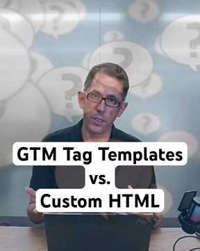 For Marketers: GTM Tag Templates vs Custom HTML