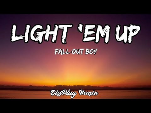 Fall Out Boy - Light em up (lyrics)