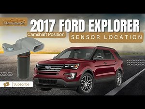 2017 Ford Explorer Camshaft Position Sensor Location – Symptoms, Codes & Easy Diagnosis